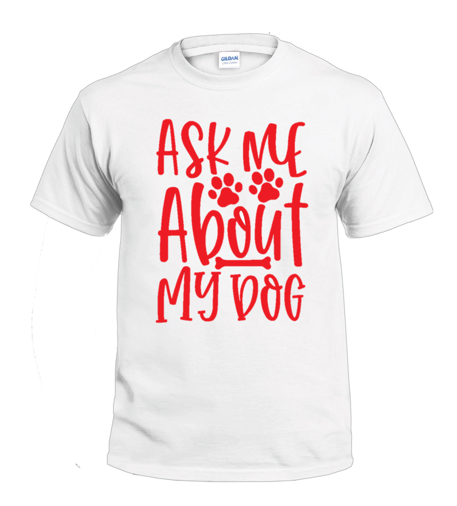 Ask Me About My Dog dog parent t-shirt