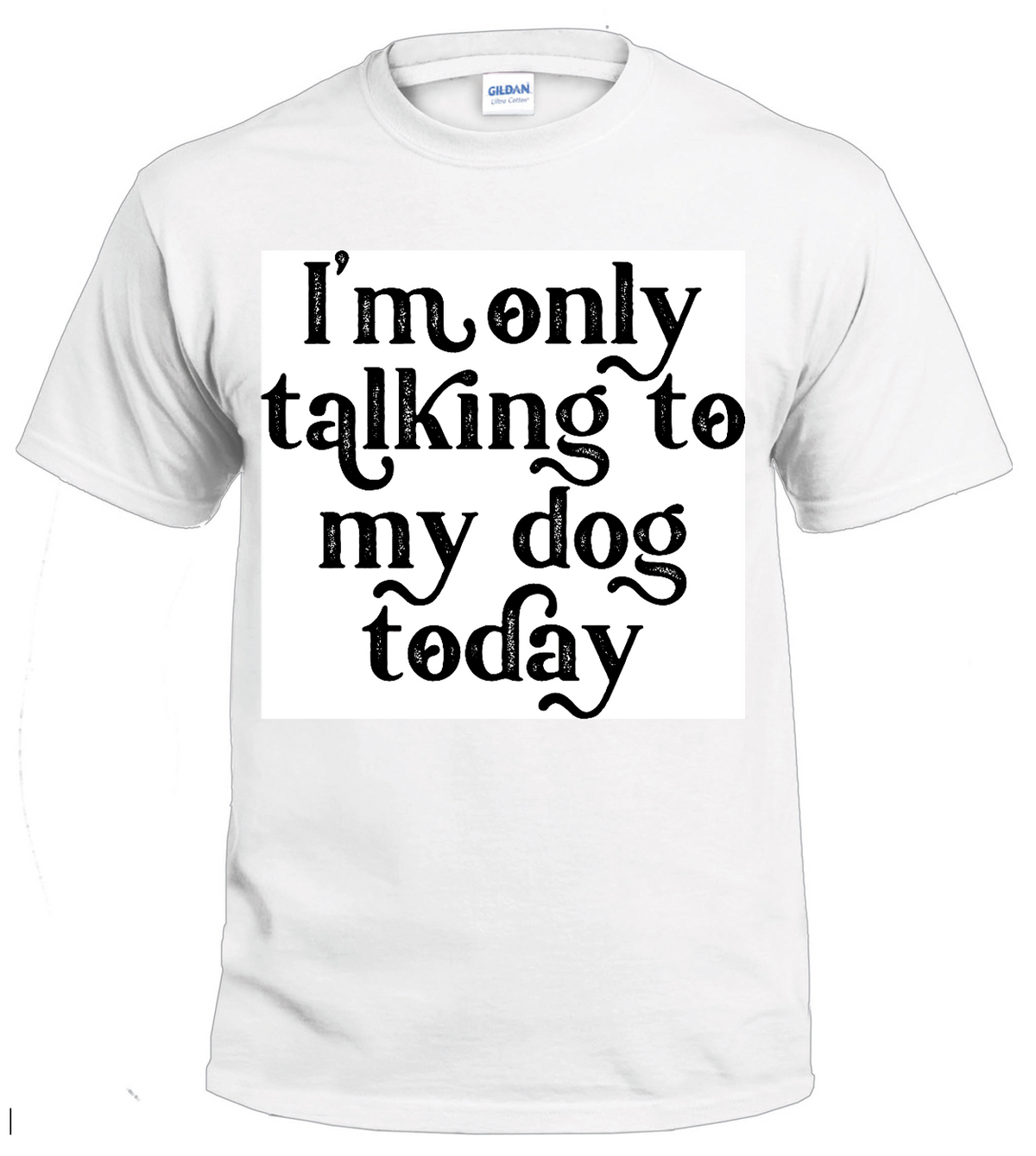 I'm Only Talking to My Dog Today dog parent t-shirt