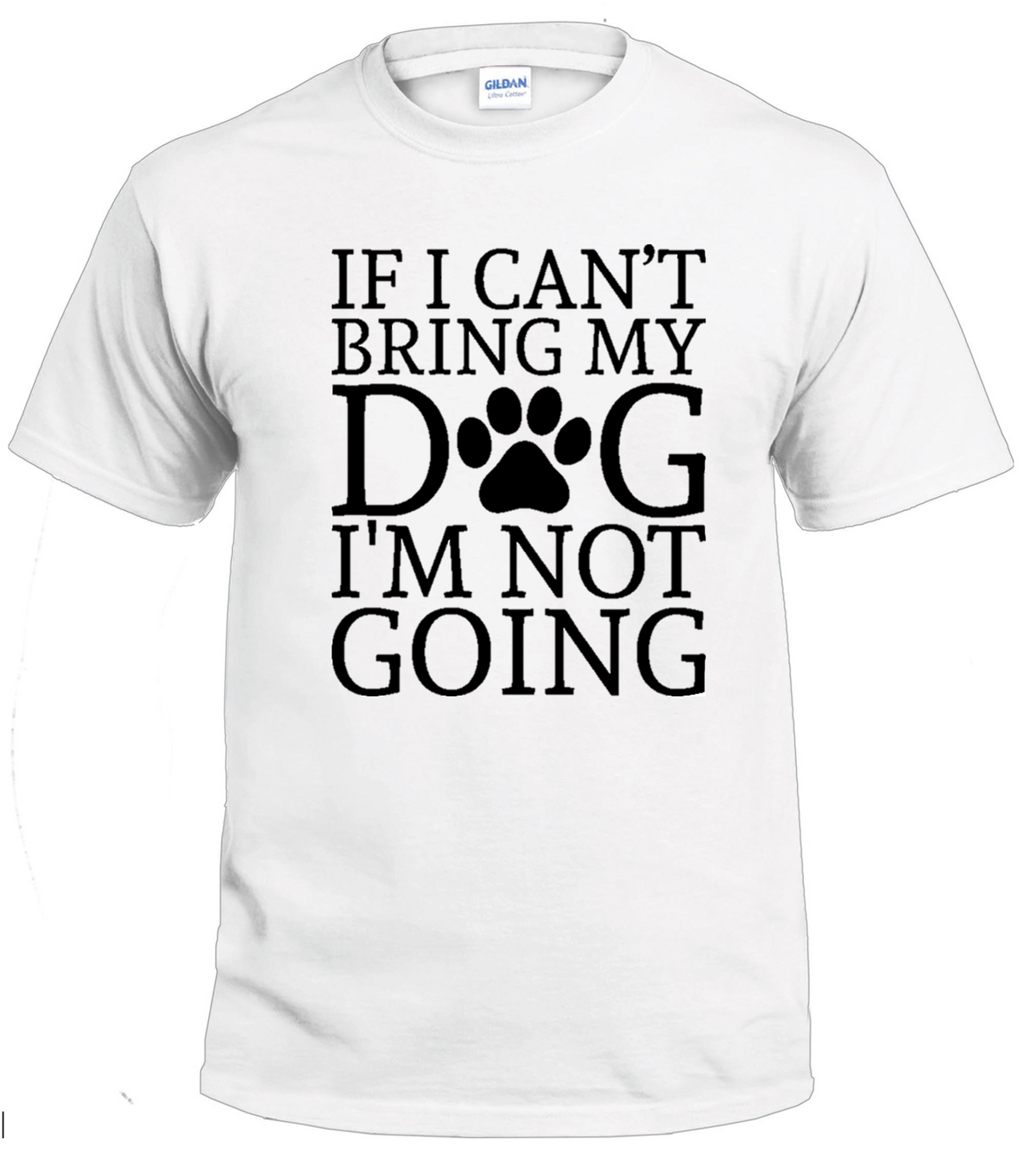 If I Can't Bring My Dog I'm Not Going dog parent t-shirt