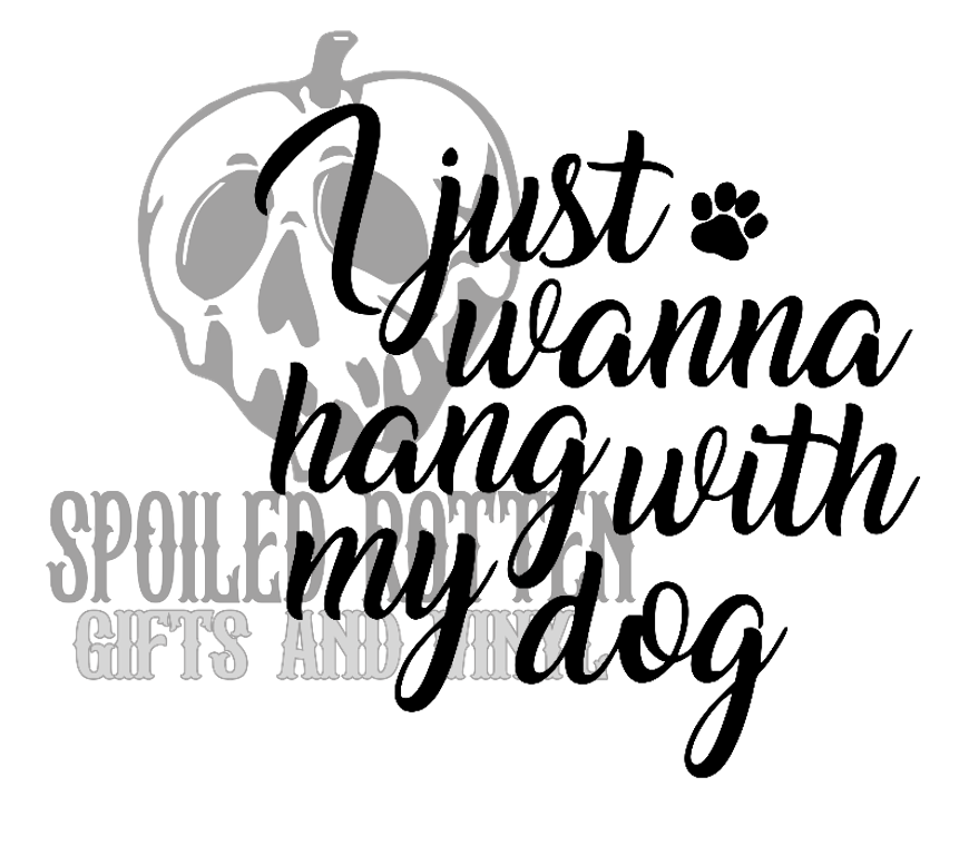 I Just Wanna Hang With My Dog decal