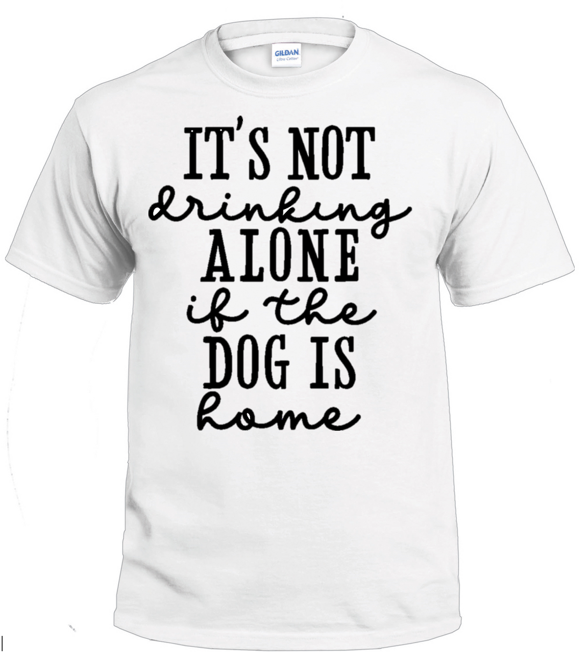 It's Not Drinking Alone if the Dog is Home dog parent t-shirt