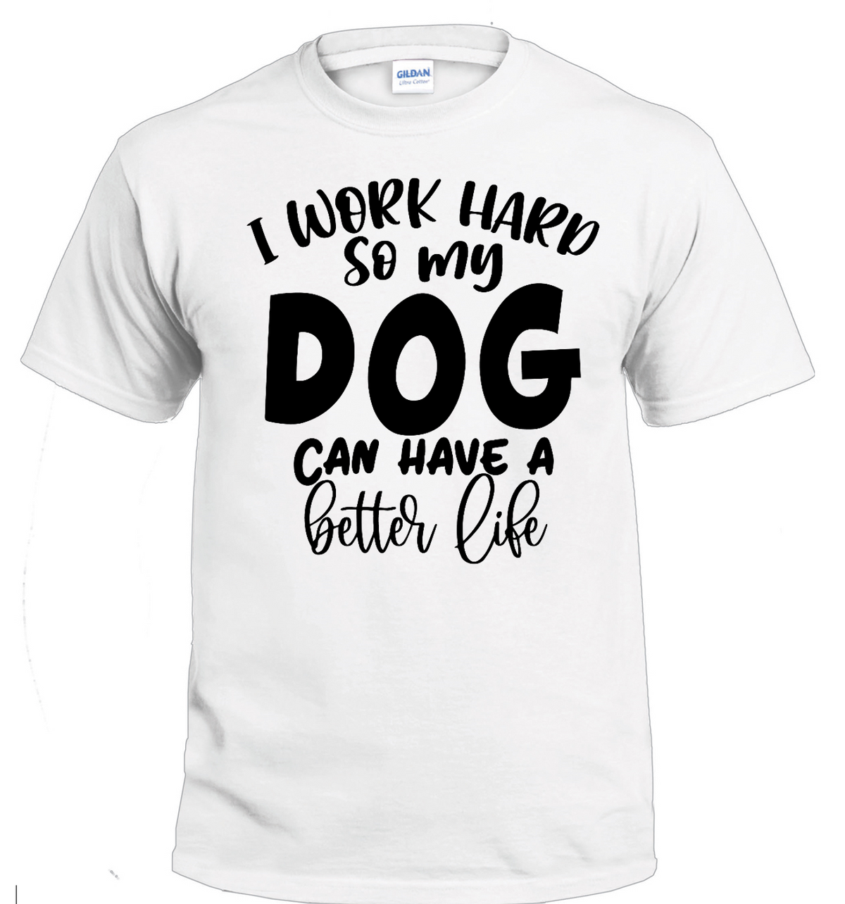 I Work Hard So My Dog Can Have a Better Life dog parent t-shirt