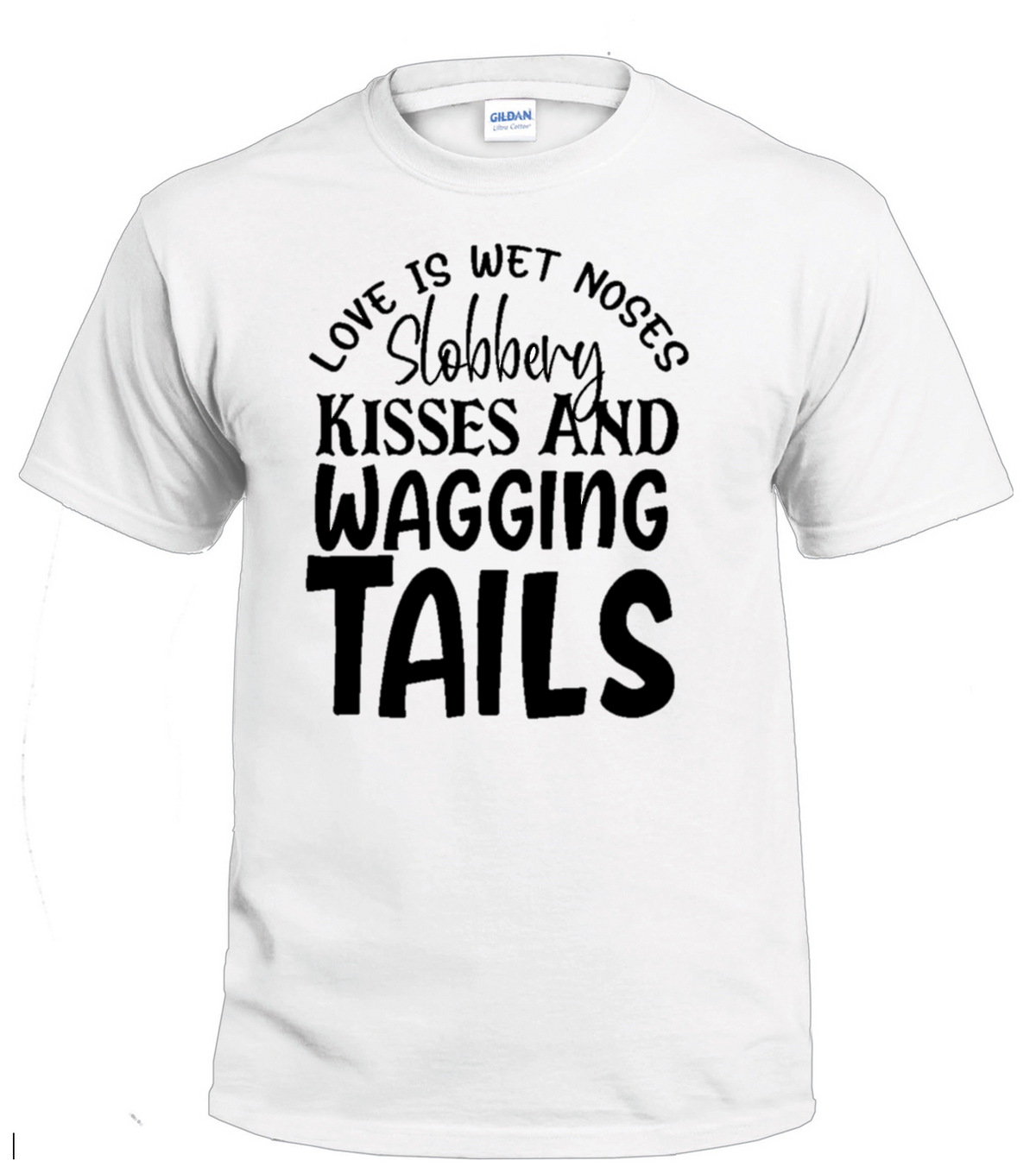 Love Is Wet Noses, Slobbery Kisses and Wagging Tails dog parent t-shirt