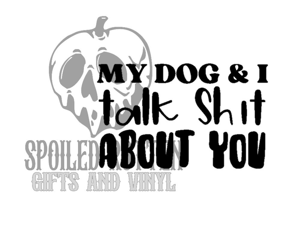 My Dog and I Talk Shit About You decal