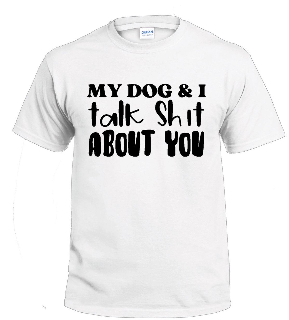 My Dog & I Talk Shit About You dog parent t-shirt