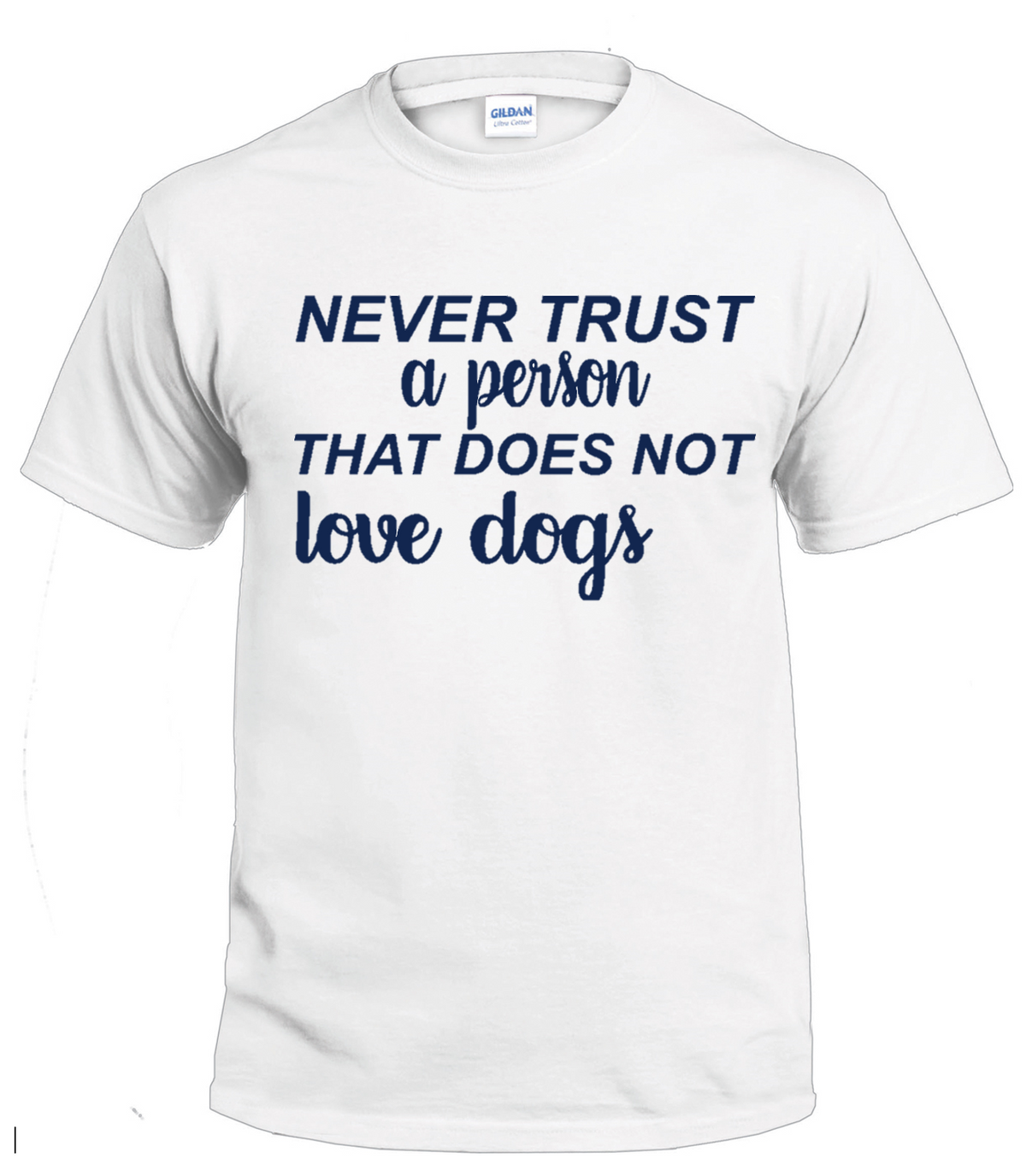 Never Trust a Person That Does Not Love Dogs dog parent t-shirt