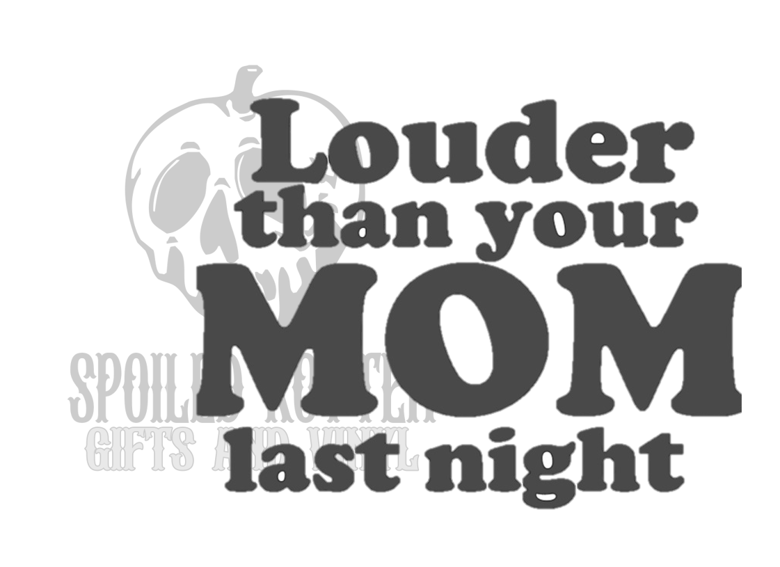 Louder than your Mom decal sticker