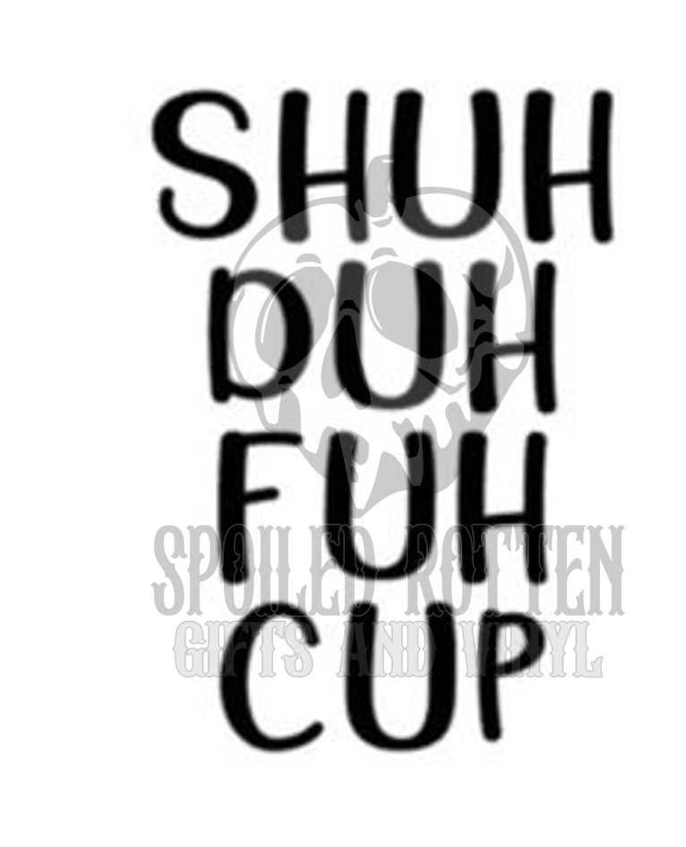 Shuh duh fuh cup decal sticker