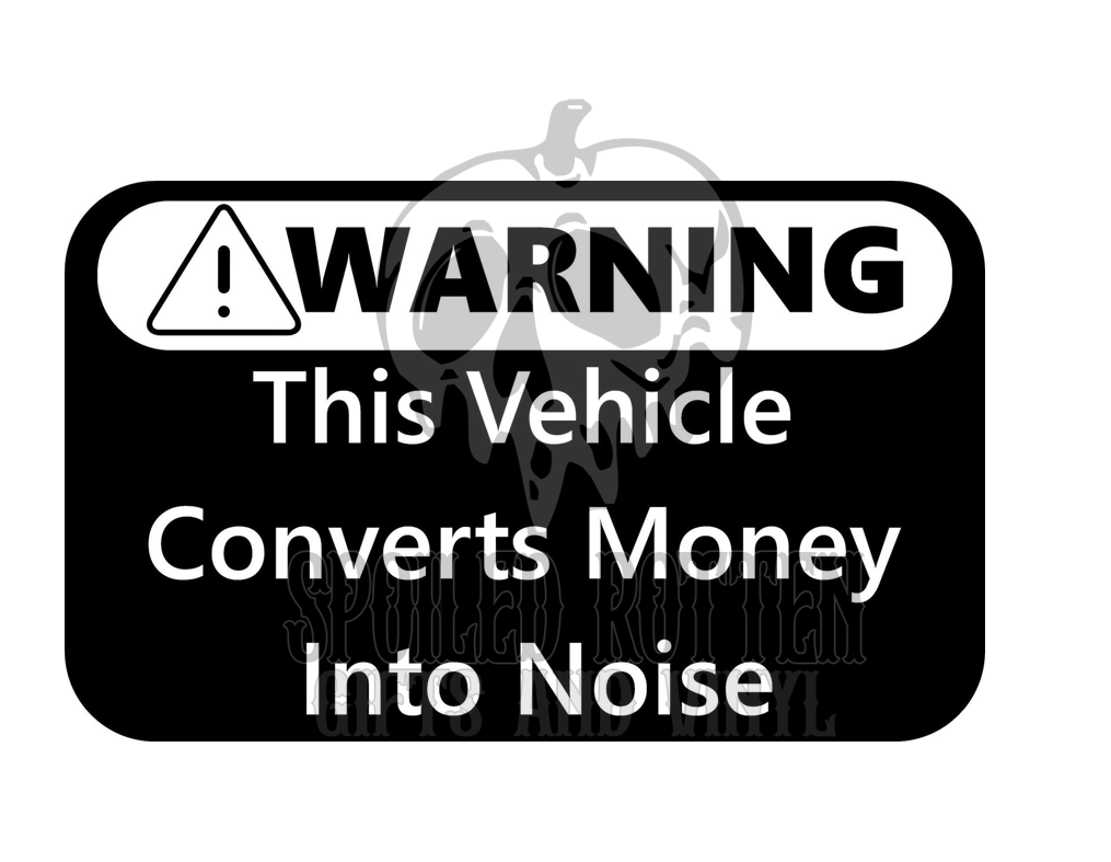 Warning This Vehicle Converts Money Into Noise decal sticker