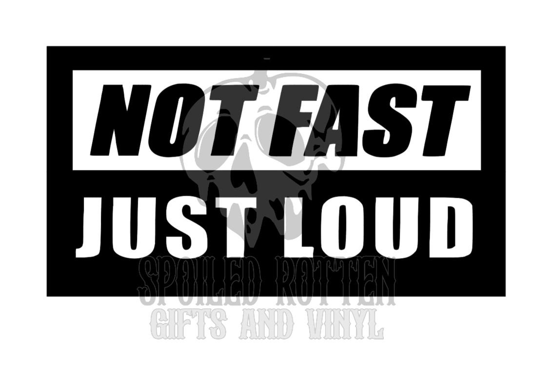 Not Fast Just Loud decal sticker