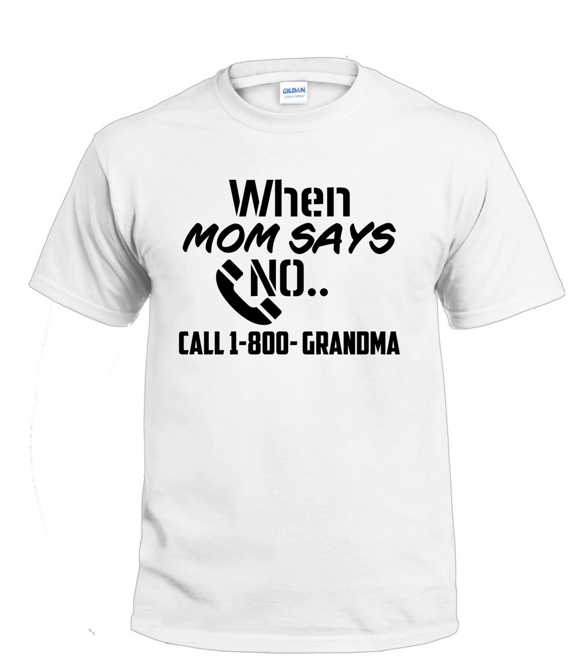 When Mom Says No Call 1-800-Grandma t-shirt