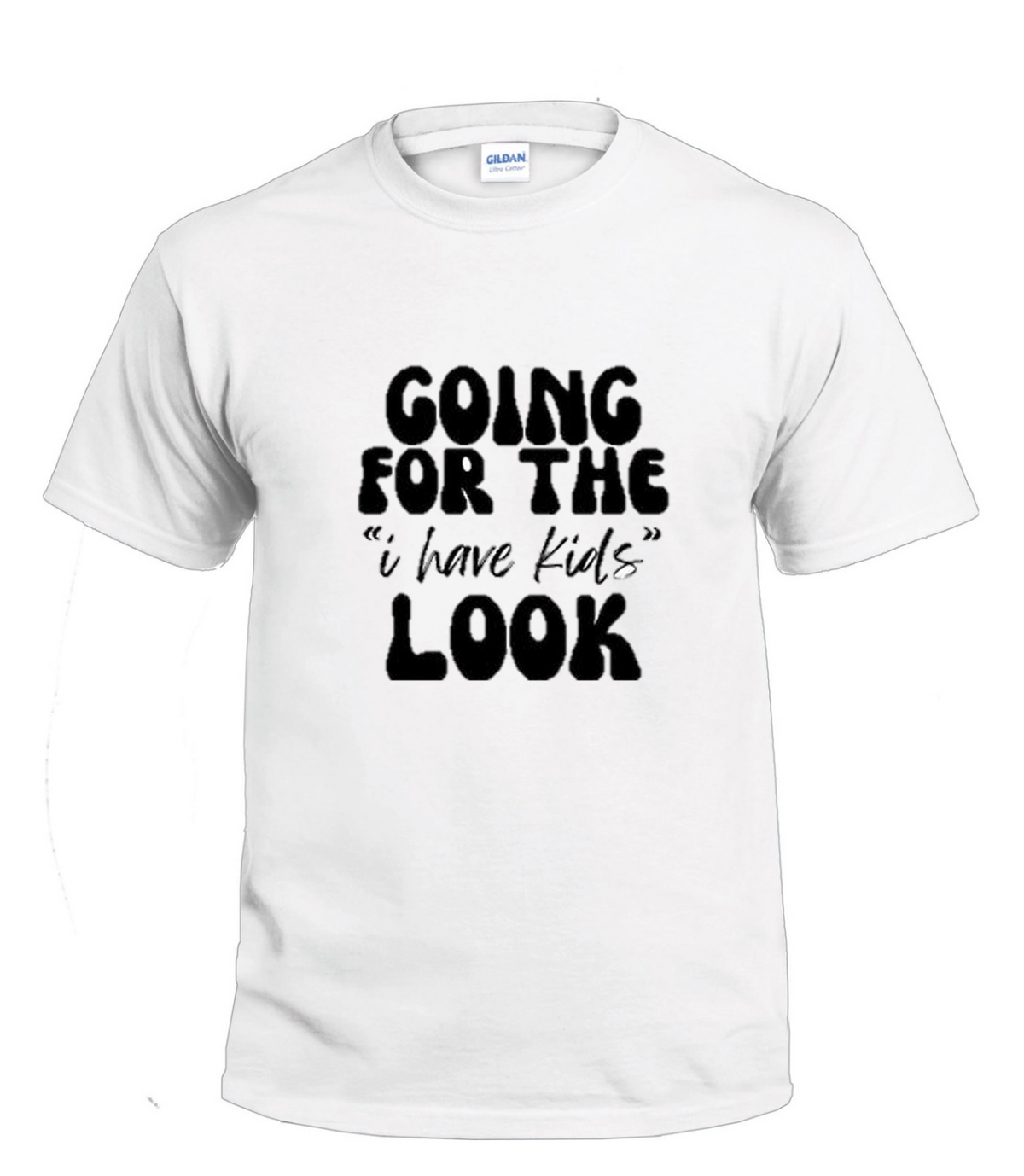 Going for the I Have Kids Look t-shirt
