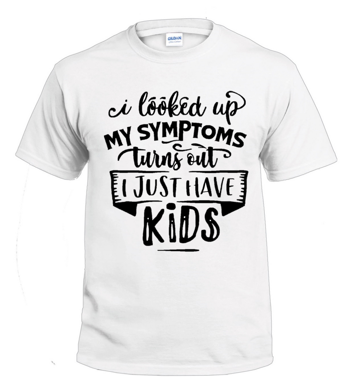 I Looked Up My Symptoms t-shirt