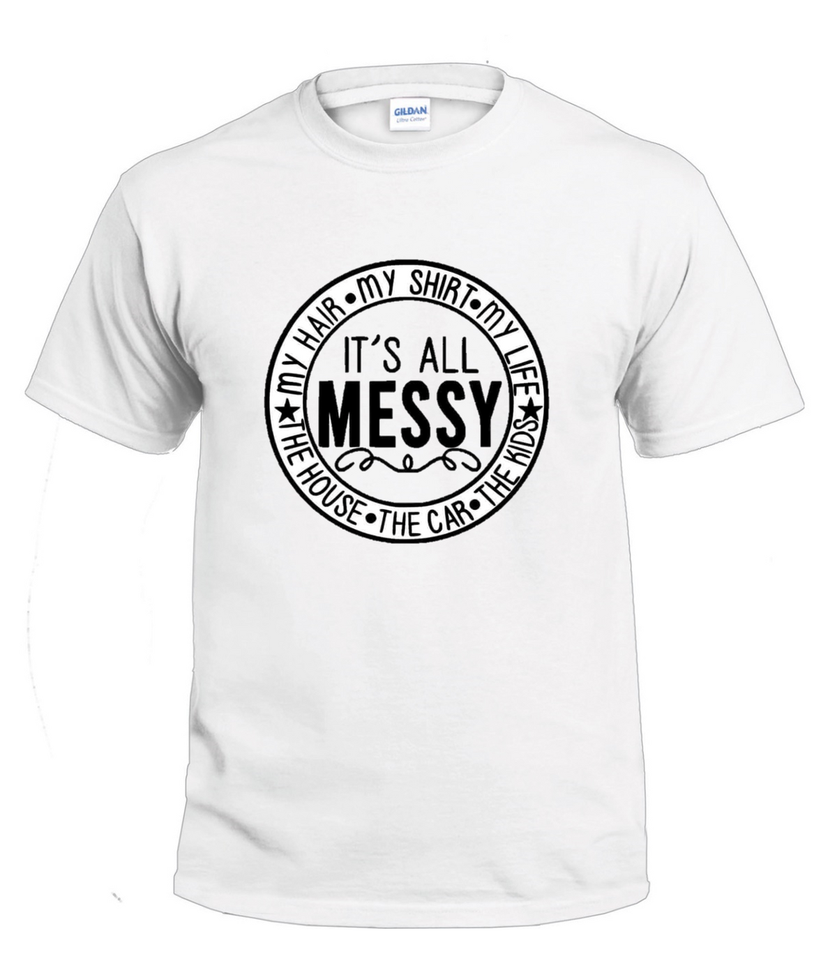 It's All Messy t-shirt