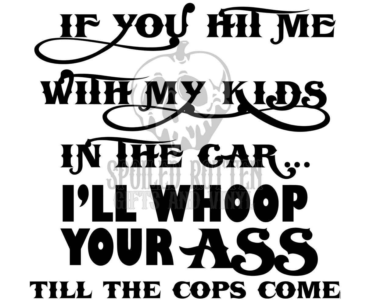 If You Hit Me With My Kids in the Car Vinyl Decal Sticker