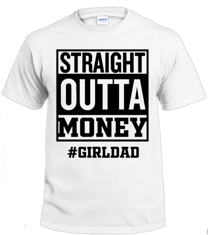 #GirlDad, Straight Outta Money t-shirt