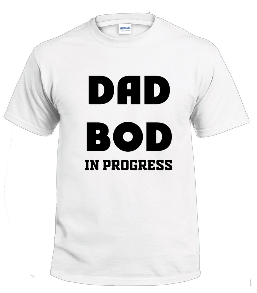 Dad Bod In Progress t-shirt