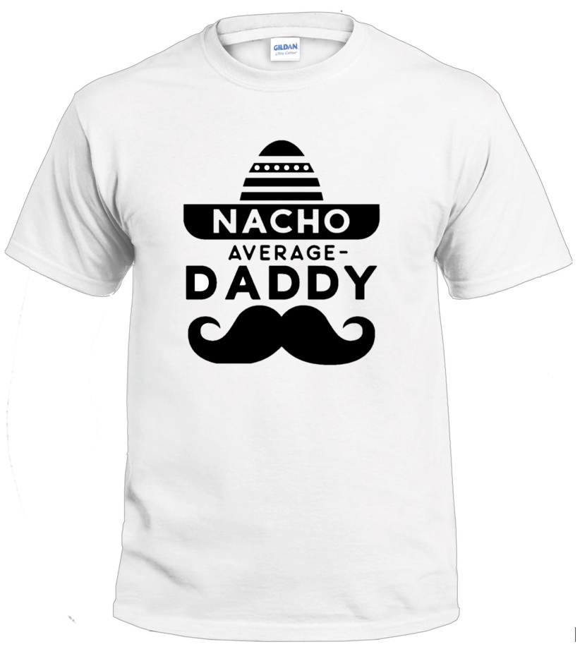 Nacho Average Daddy t-shirt