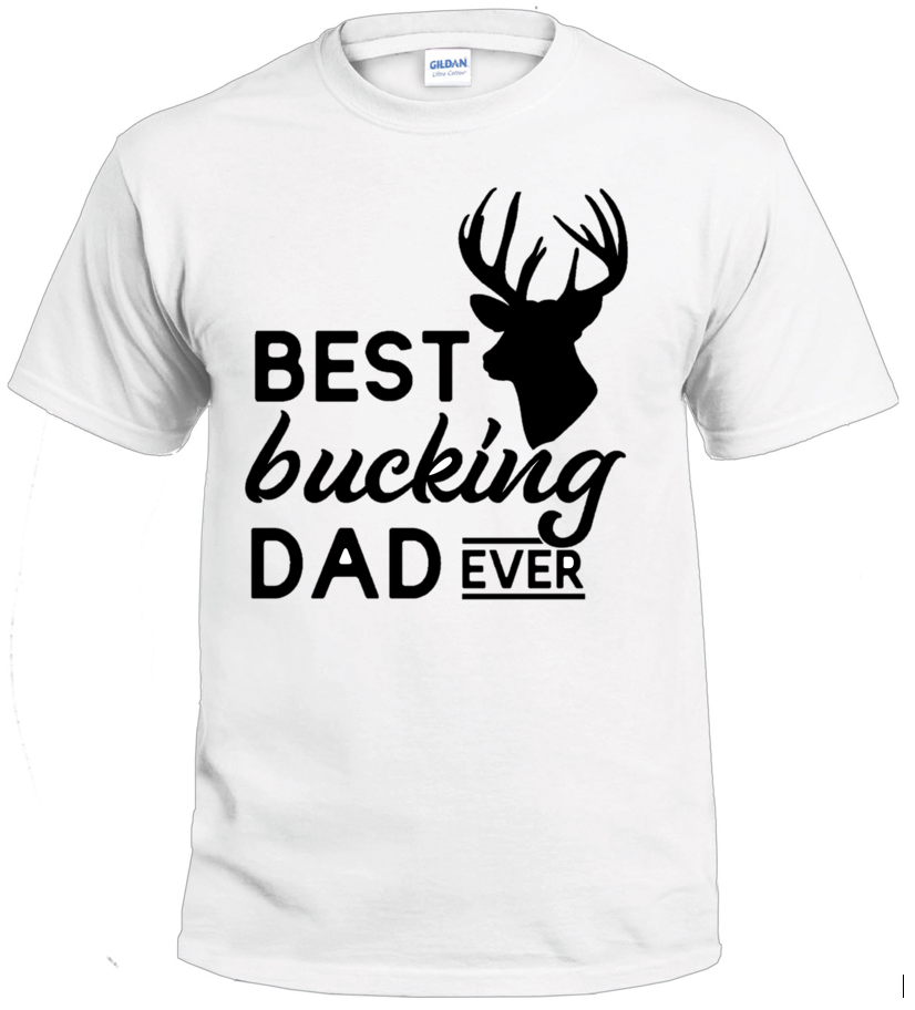 Best Bucking Dad Ever t-shirt
