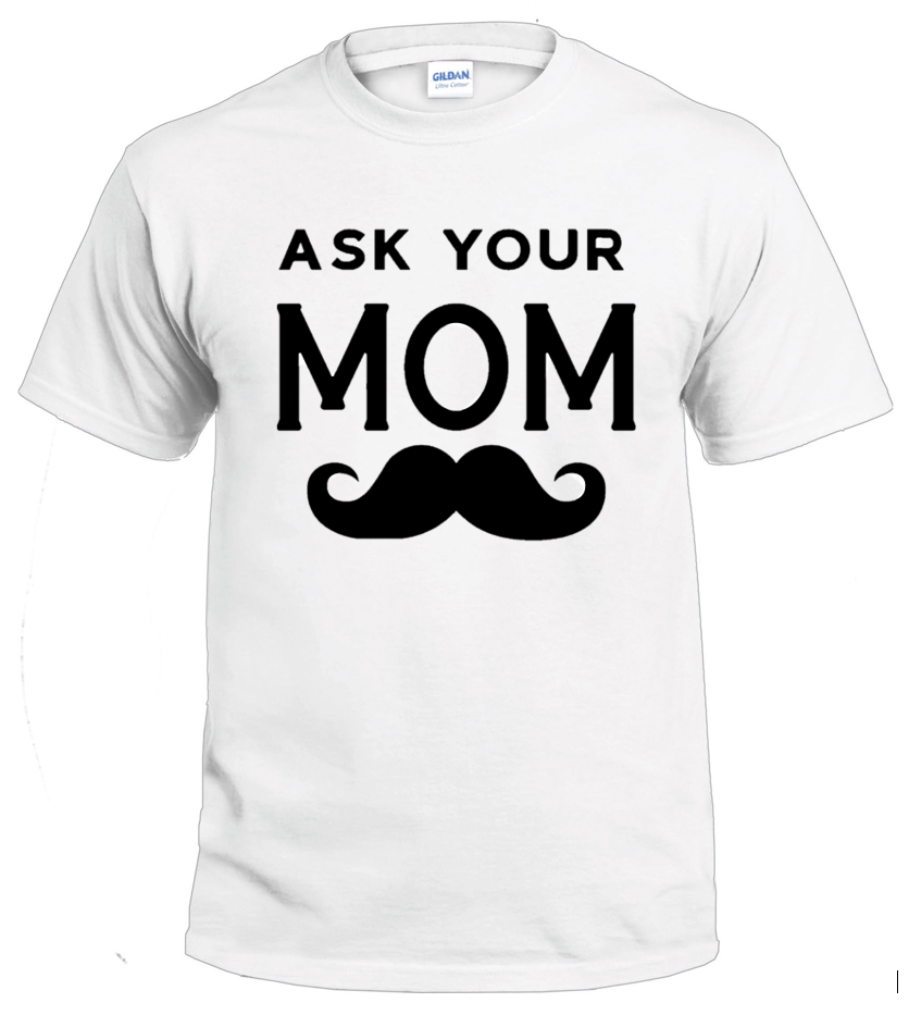 Ask Your Mom dad t-shirt