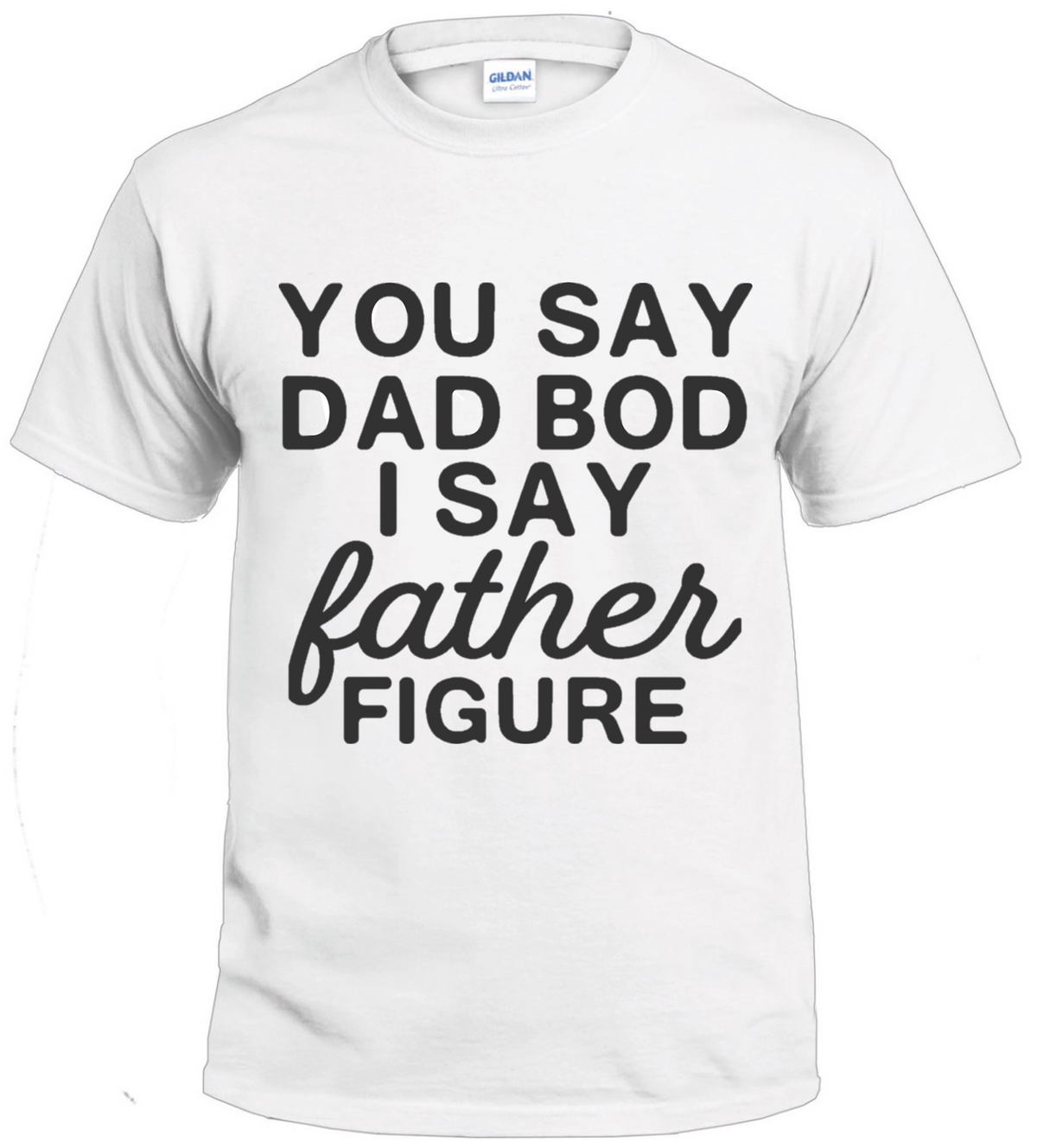 You Say Dad Bod t-shirt