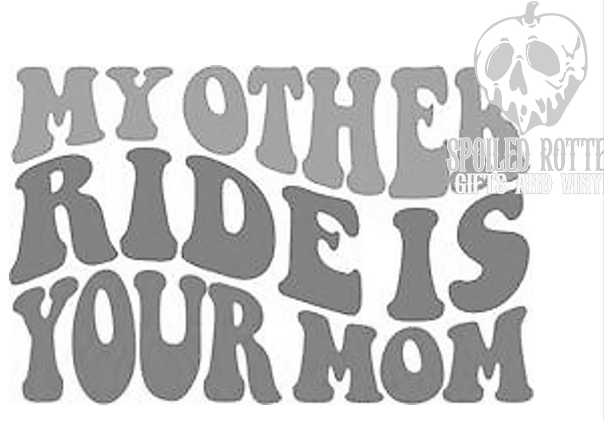 My Other Ride Is Your Mom vinyl decal