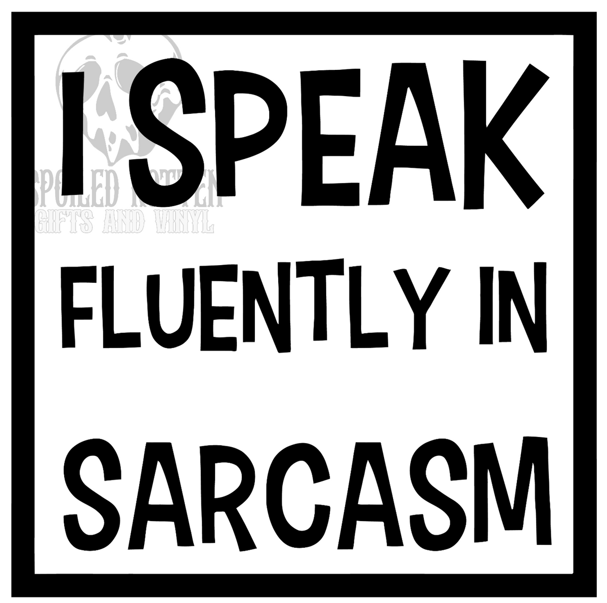 I Speak Fluently In Sarcasm vinyl decal