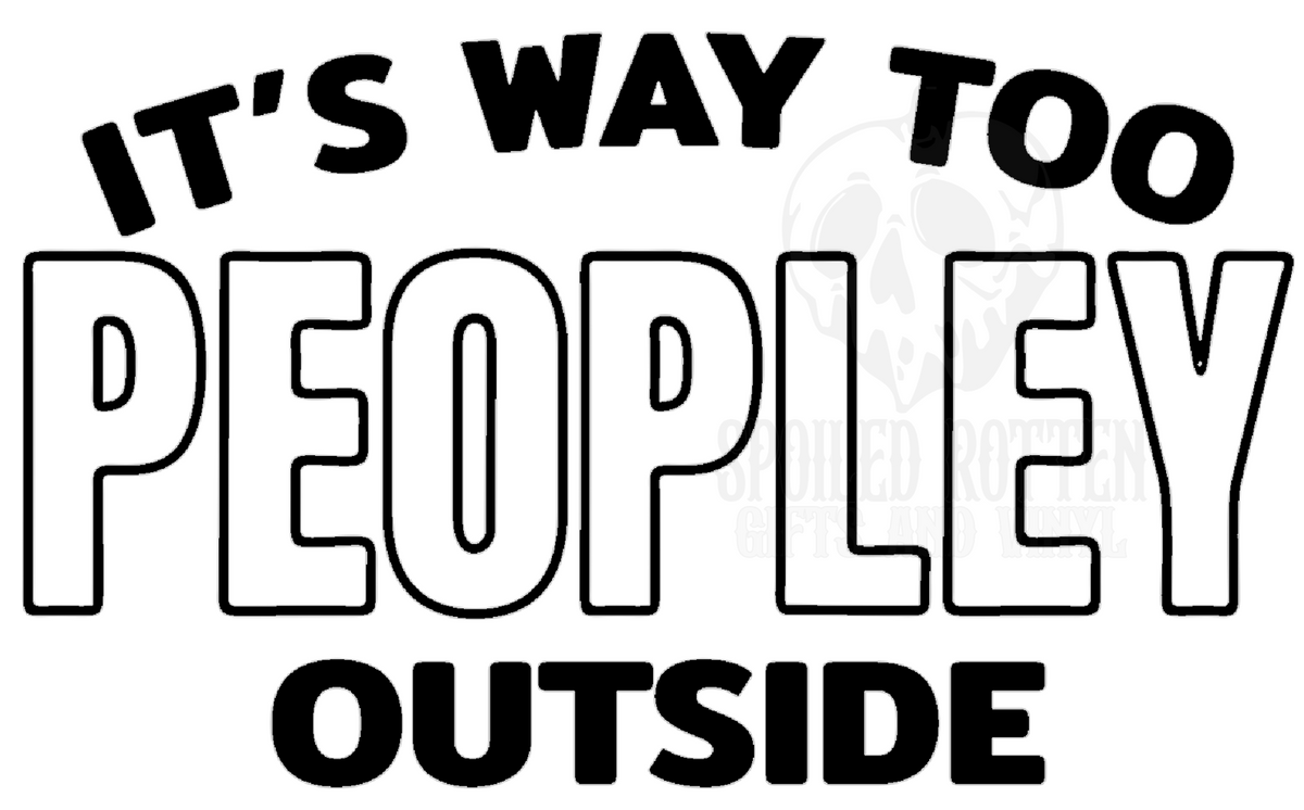 It's Way Too Peopley Outside vinyl decal