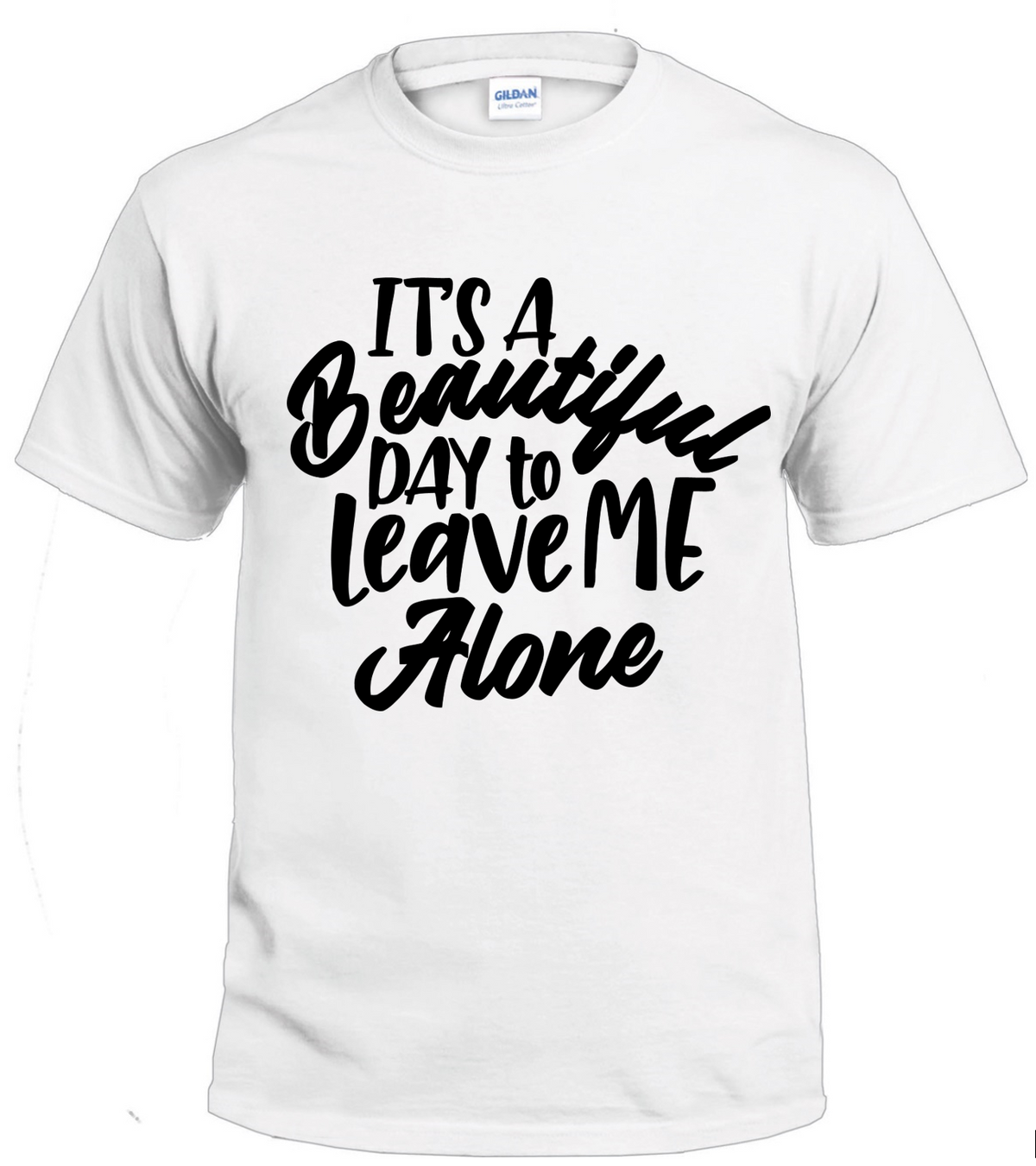 It's A Beautiful Day to Leave Me Alone - Sassy t-shirt