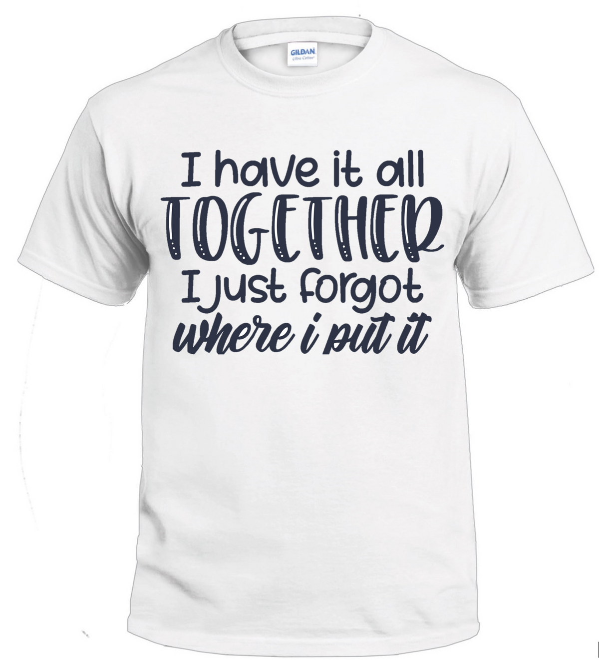 I Have It All Together Sassy t-shirt
