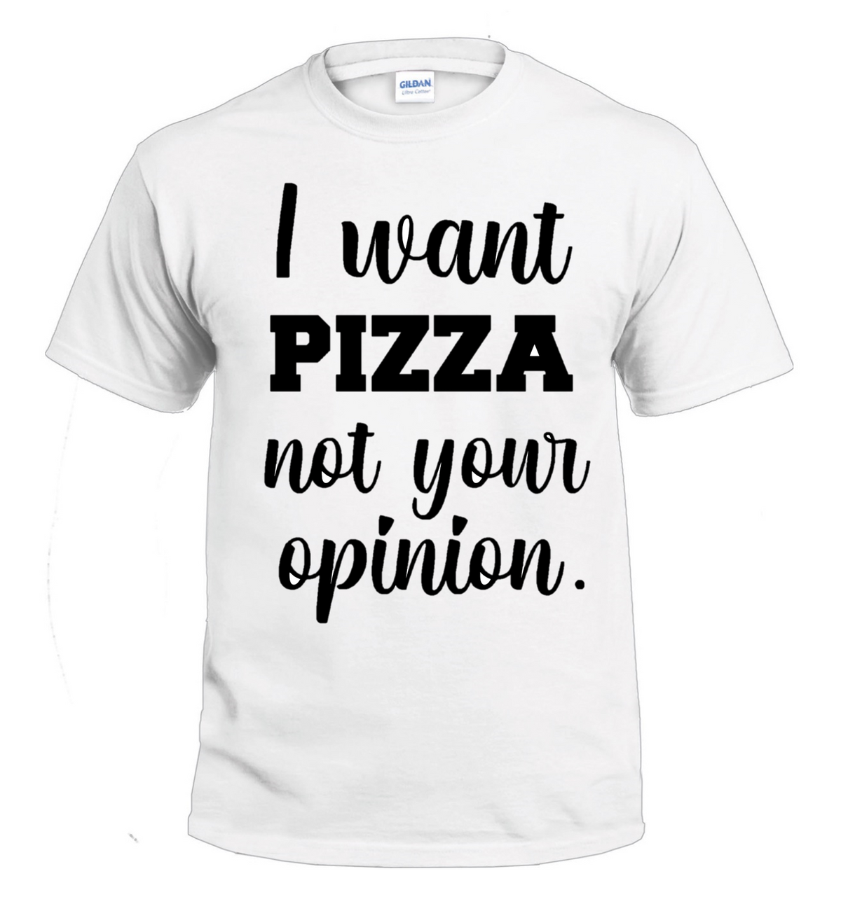 I Want Pizza Not Your Opinion Sarcasm t-shirt