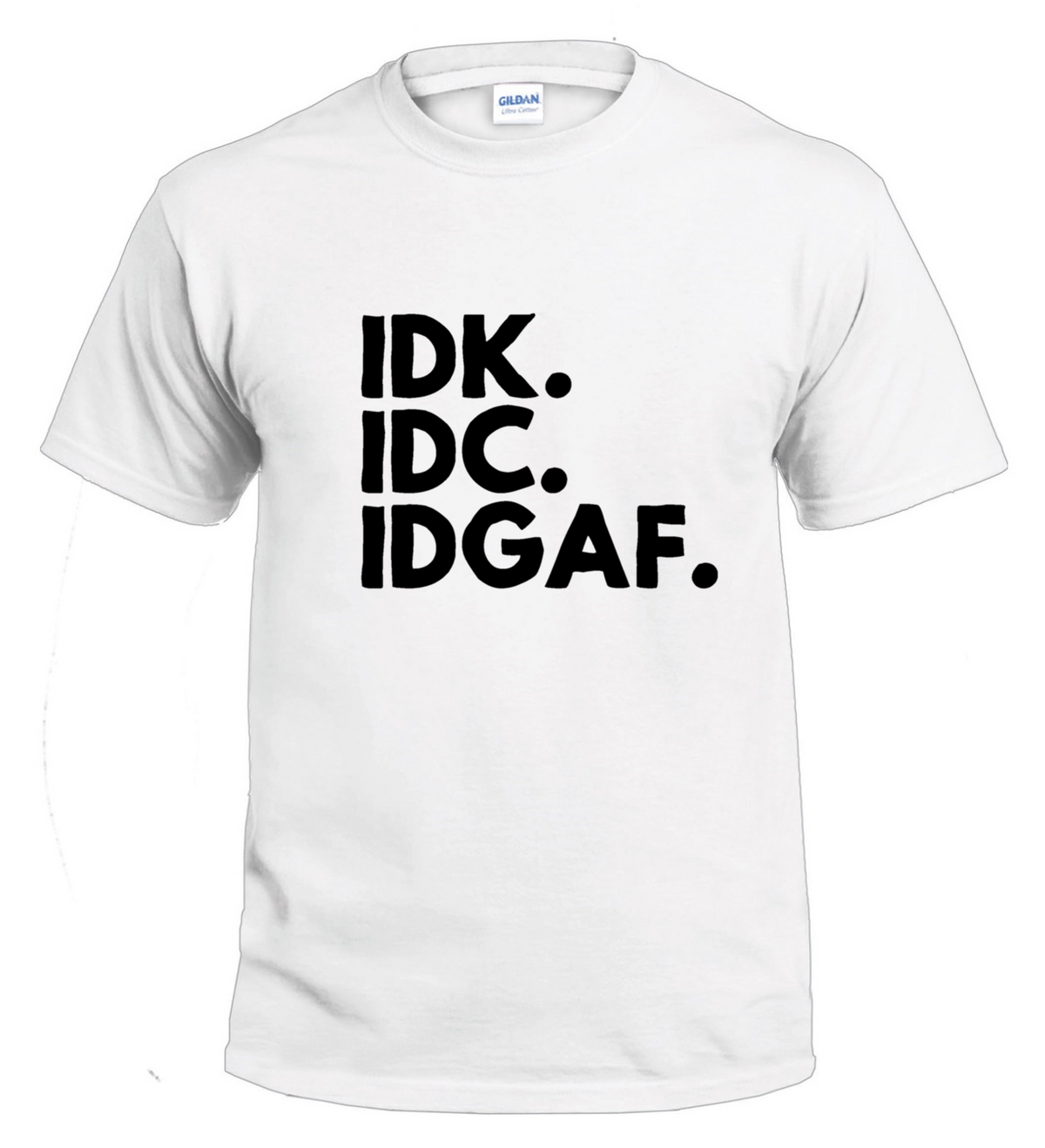 IDK IDC IDGAF Sarcasm t-shirt