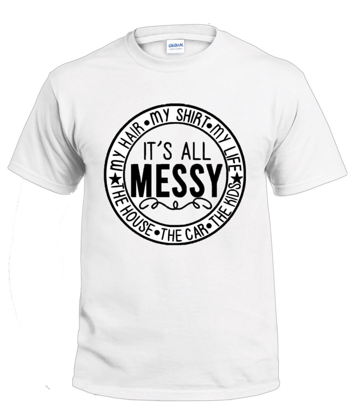 It's All Messy Sassy t-shirt