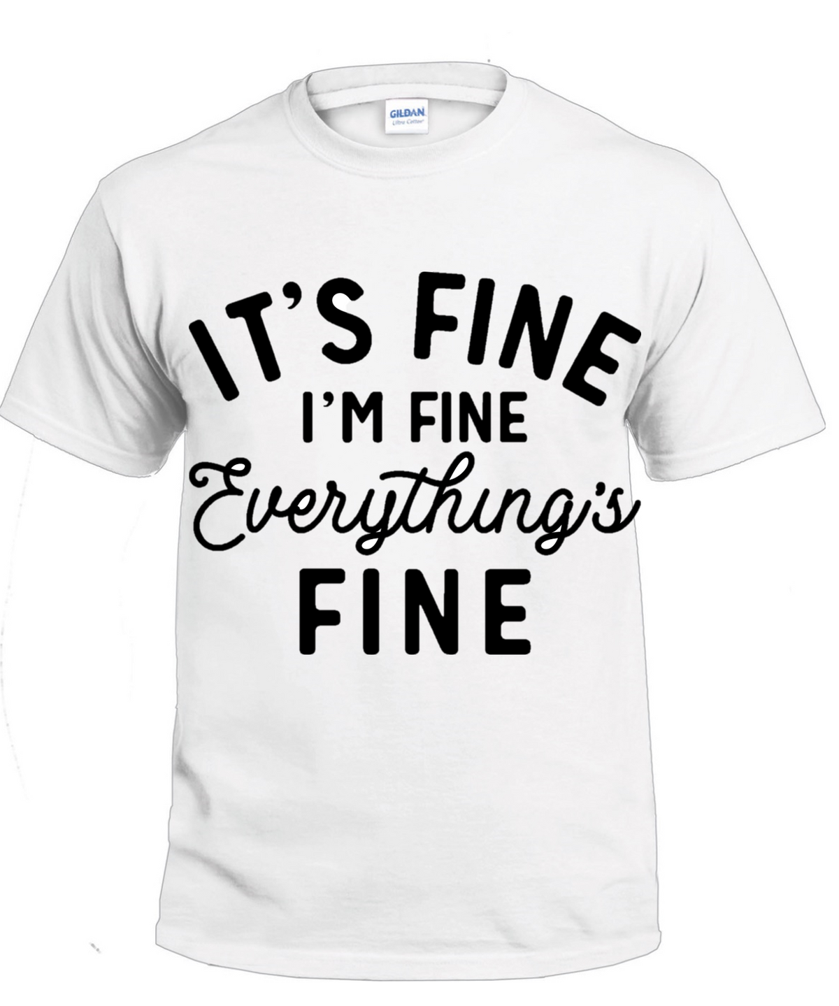 It's Fine I'm Fine Everything's Fine Sarcasm t-shirt