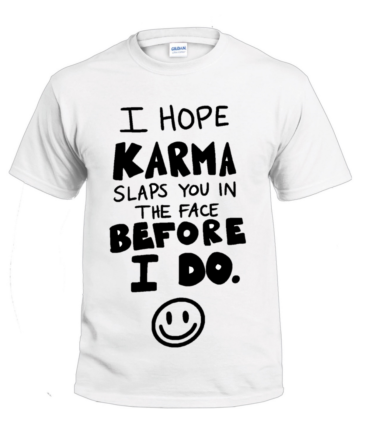 I Hope Karma Slaps You In The Face Before I Do Sarcasm t-shirt