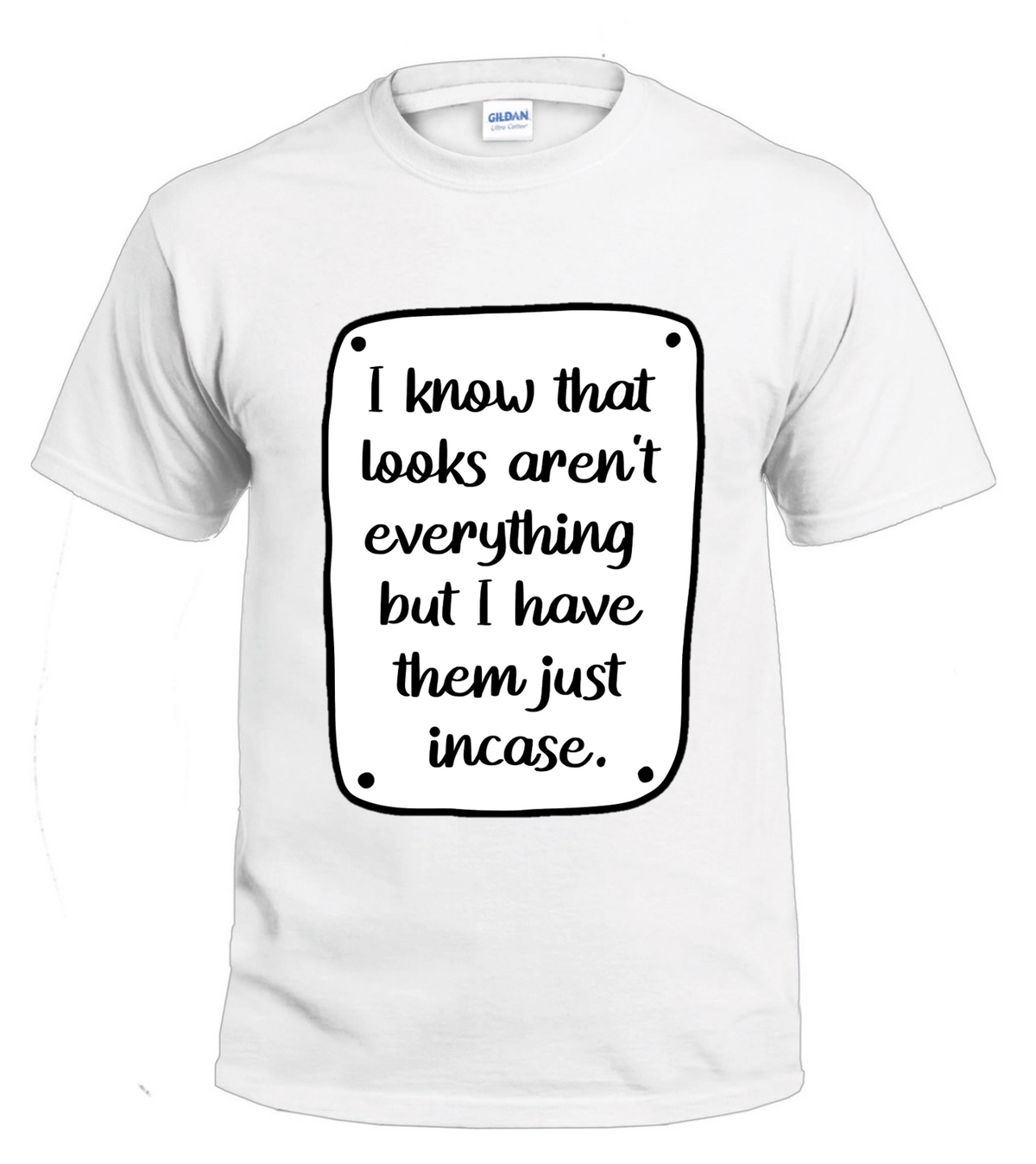 I Know That Looks Aren't Everything Sassy t-shirt