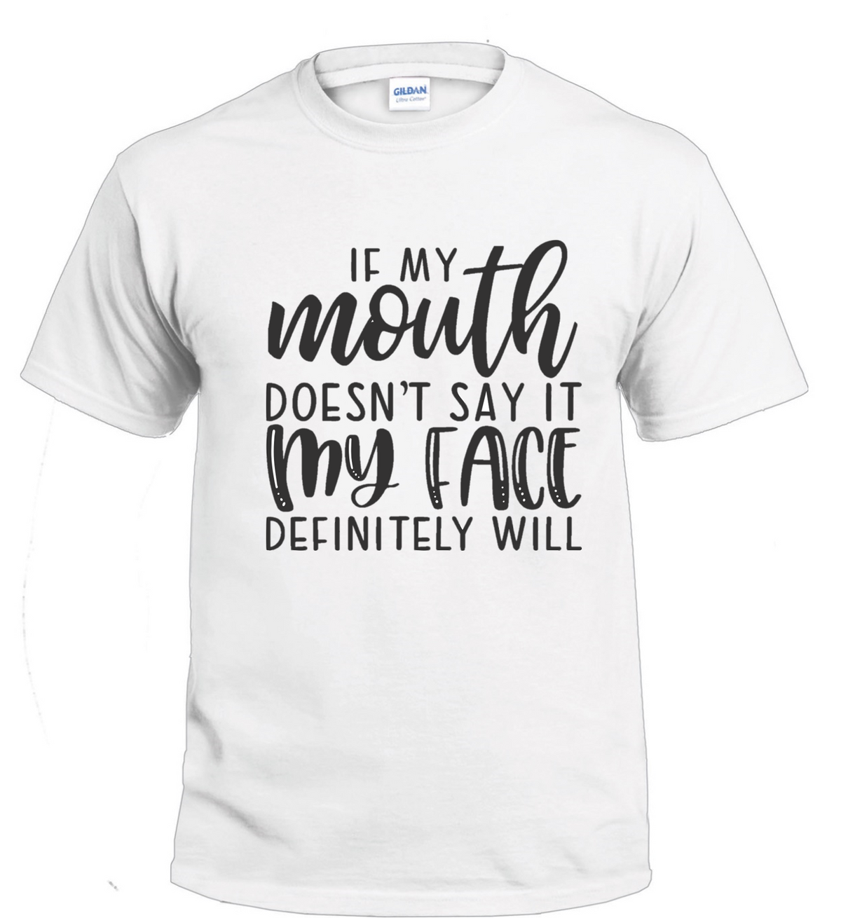 If My Mouth Doesn't Say It My Face Definitely Will Sassy t-shirt