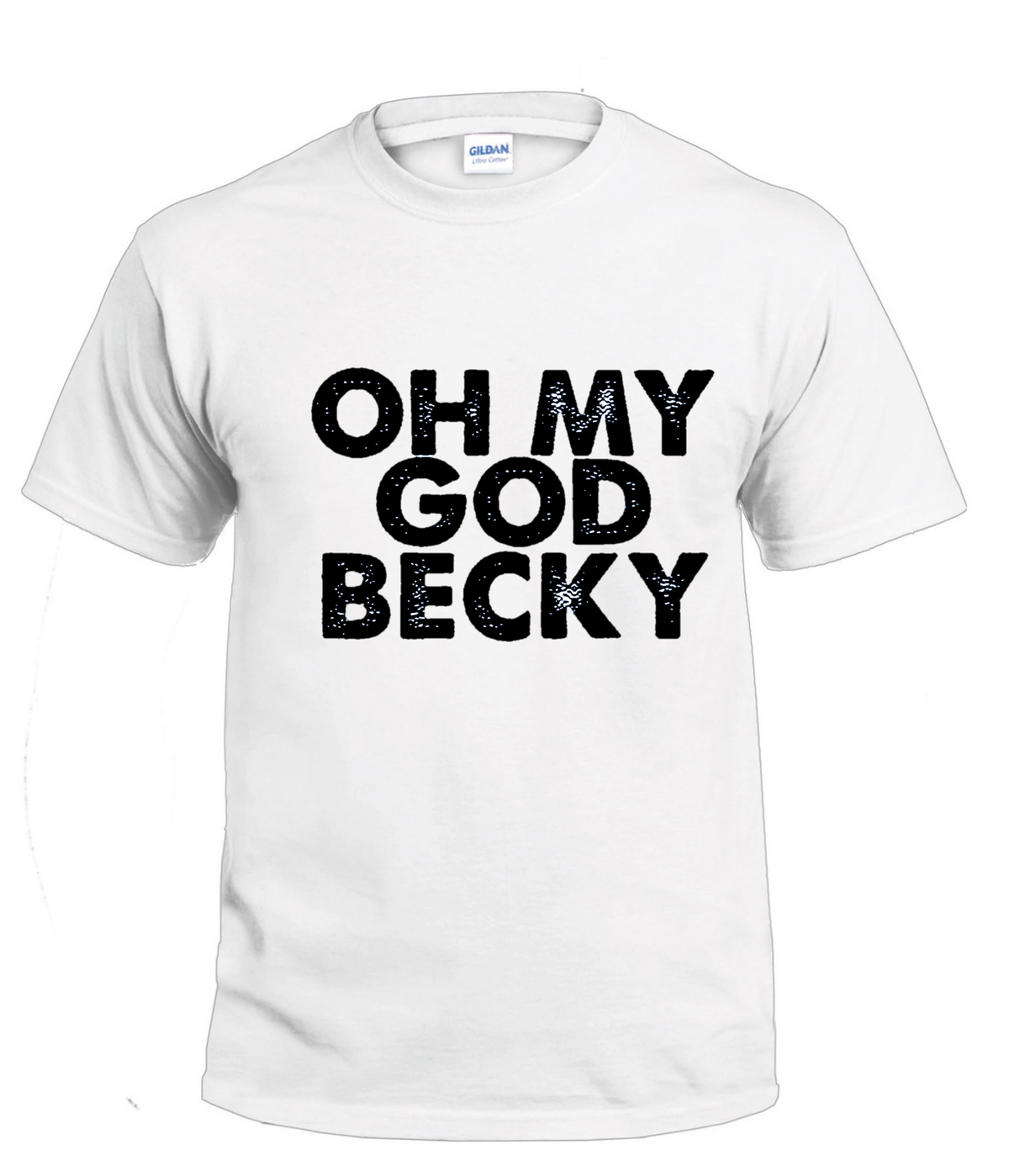 Oh My God Becky Sassy t-shirt