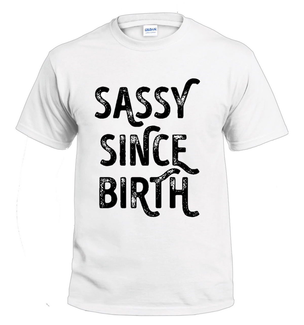 Sassy Since Birth Sassy t-shirt