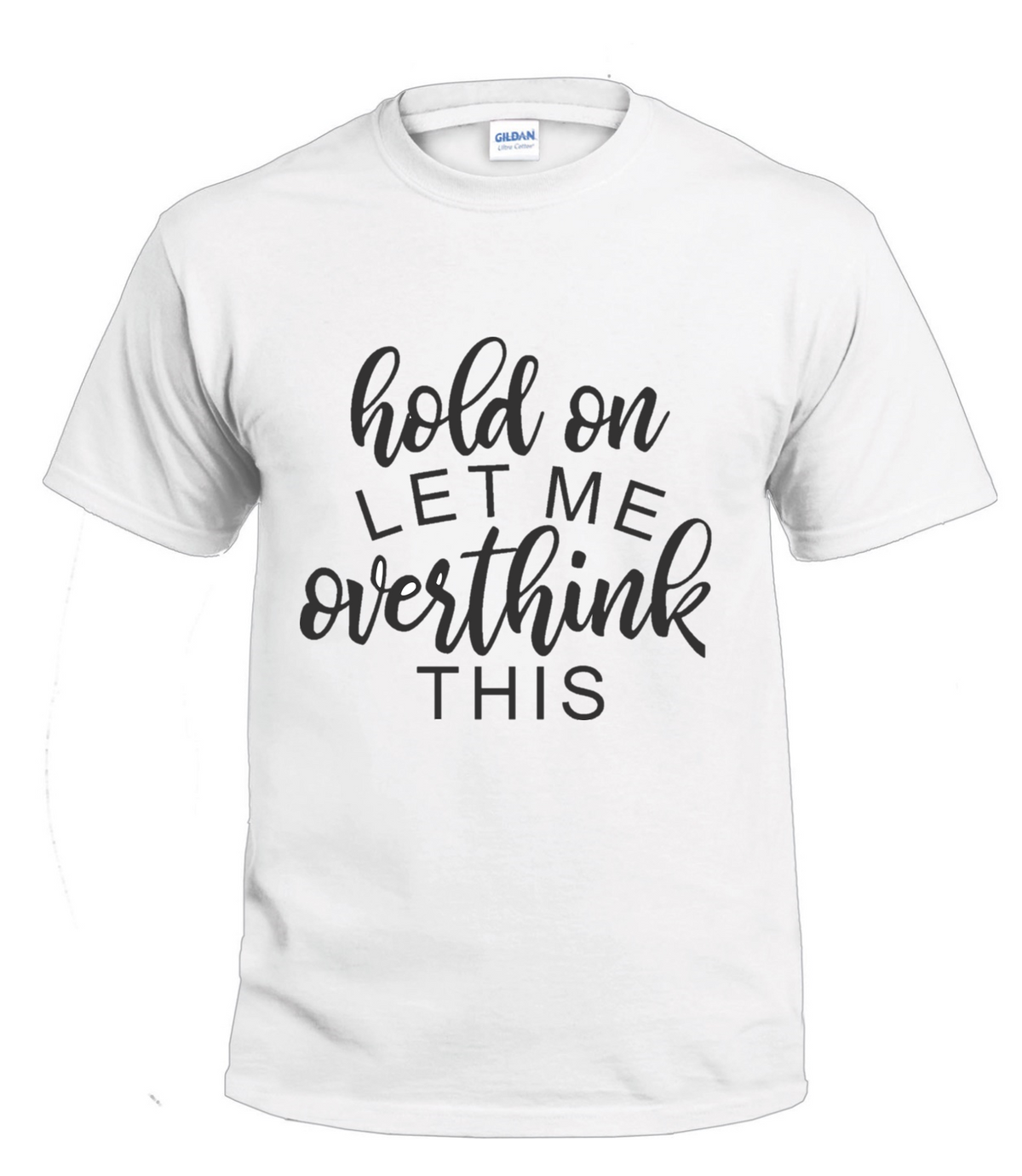 Hold On Let Me Overthink This Sassy t-shirt