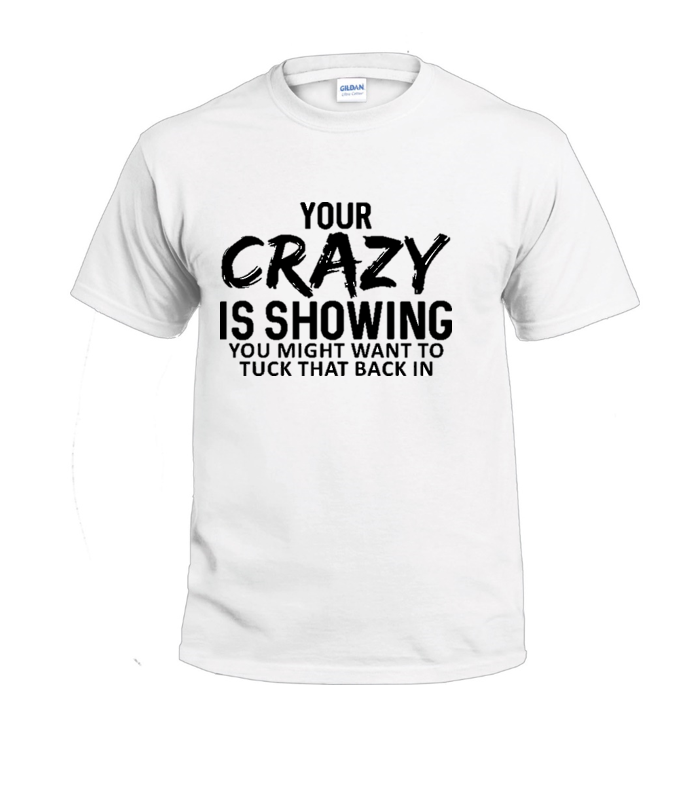 Your Crazy is Showing Sassy t-shirt