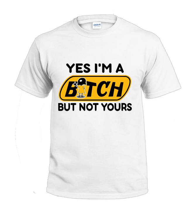 Yes I'm a Bitch Sarcasm t-shirt