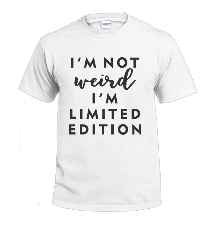 I'm Not Weird I'm Limited Edition Sarcasm t-shirt