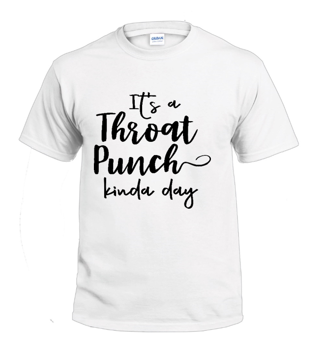 It's a Throat Punch Kinda Day Sassy t-shirt