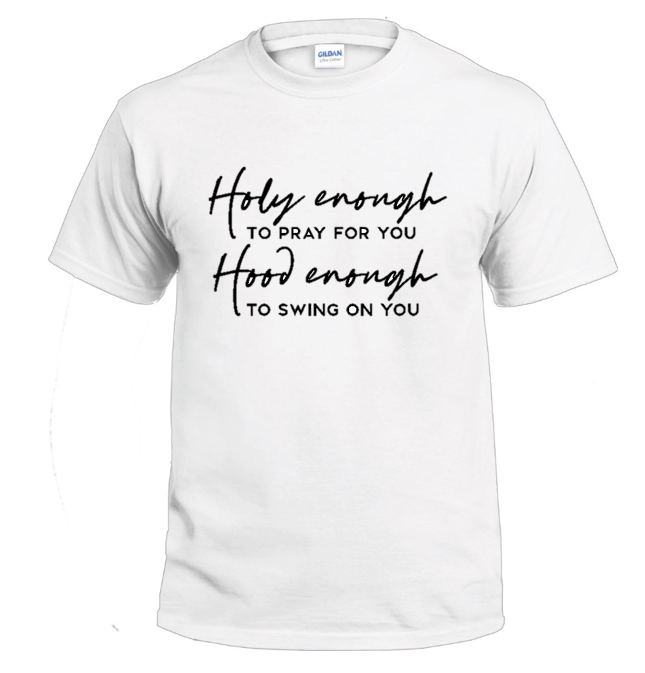 Holy Enough to Pray For You Sassy t-shirt