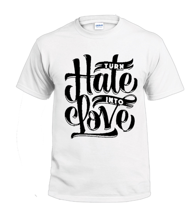 Turn Hate Into Love Sassy t-shirt
