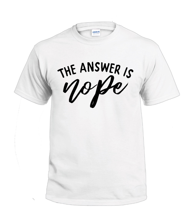 The Answer is Nope Sassy t-shirt