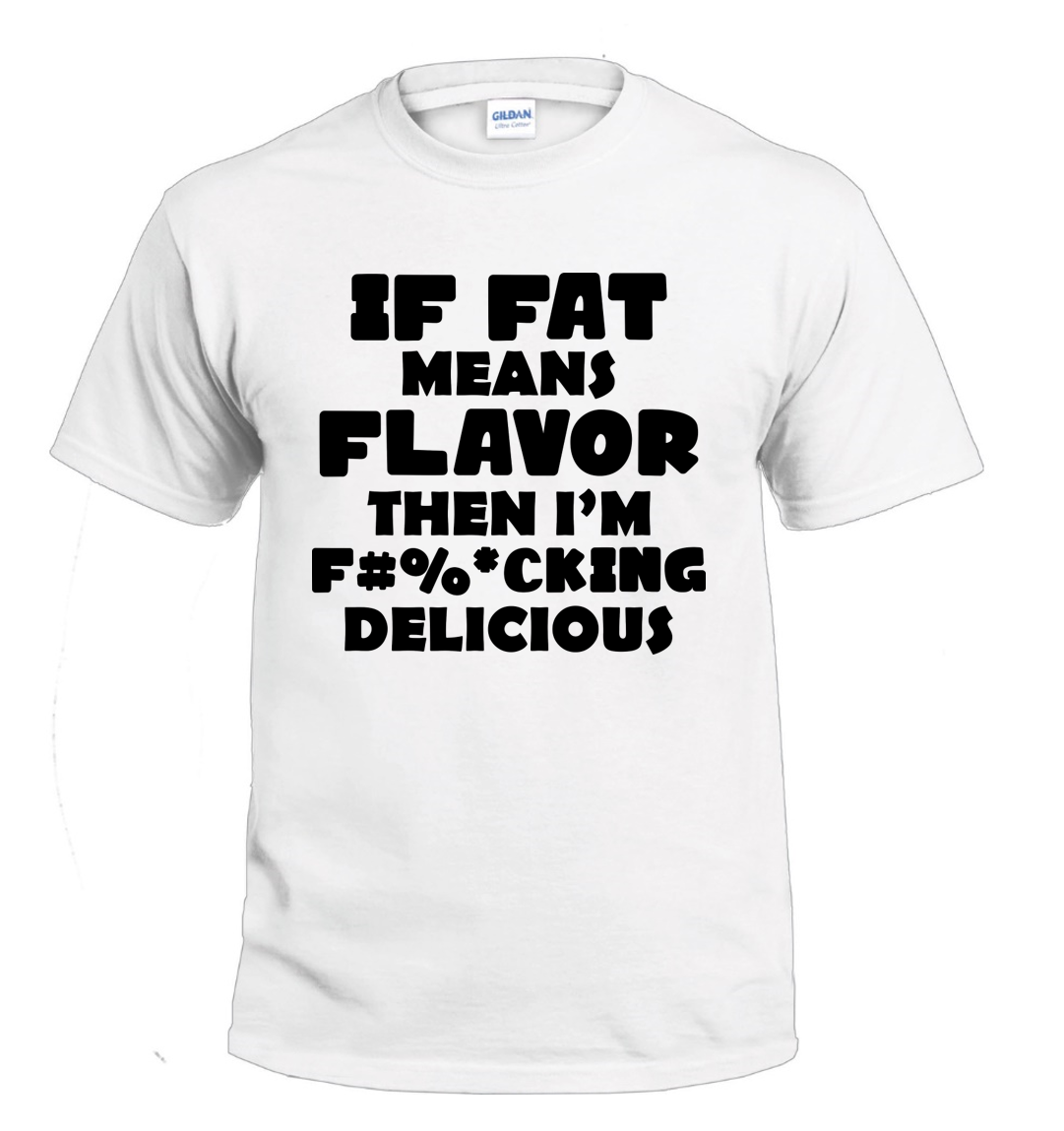 If Fat Means Flavor t-shirt