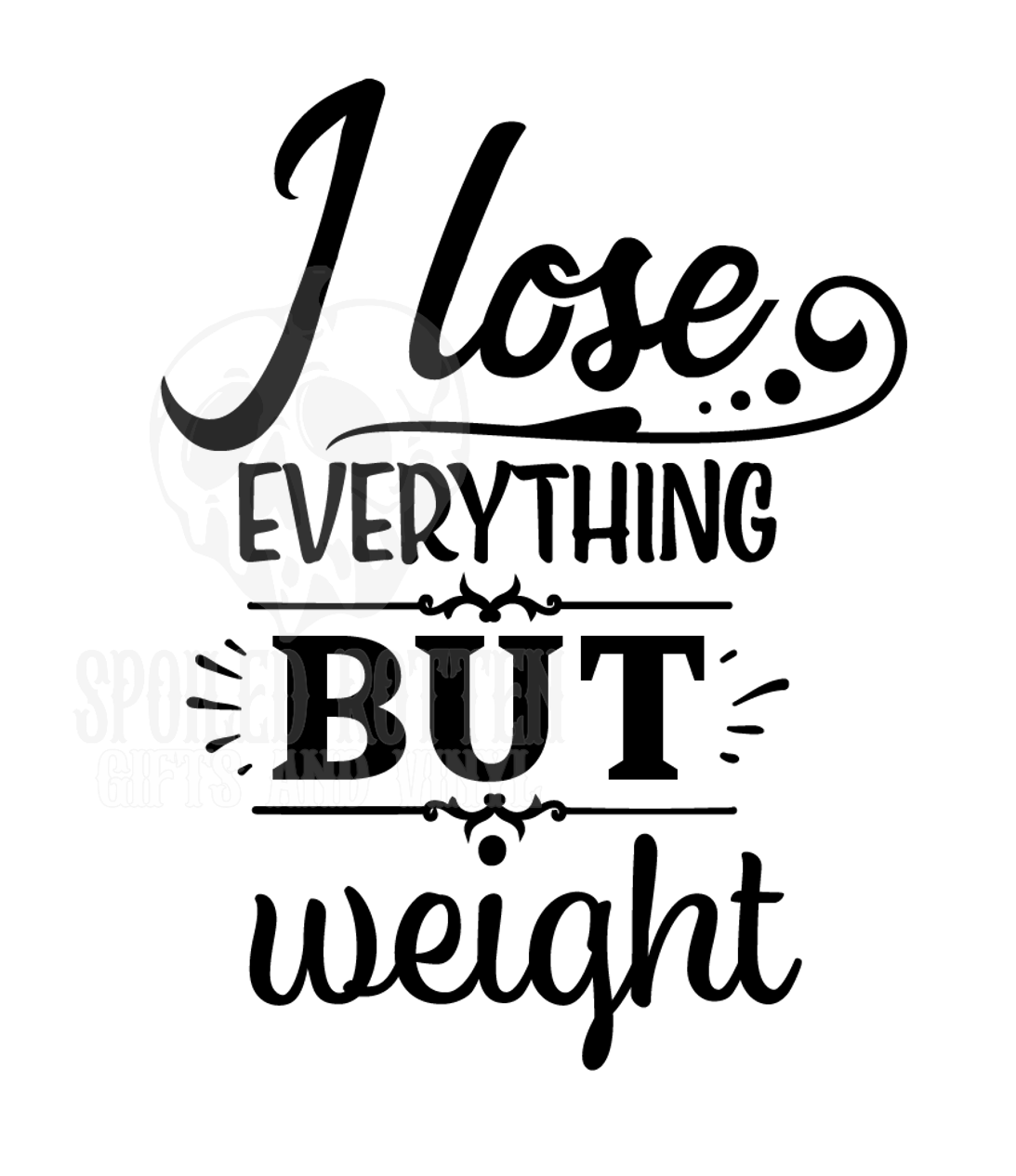 I Lose Everything But Weight vinyl sticker