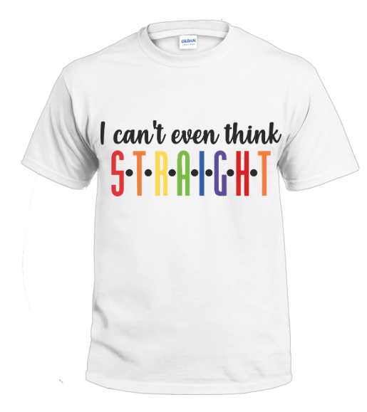 Can't think straight LGBTQ+ Shirt